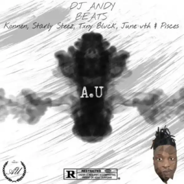 Dj Andy Beats - A.U Ft. Konnen, Starly Steez, Txny Blvck, June Vth & Pisces (Updated)